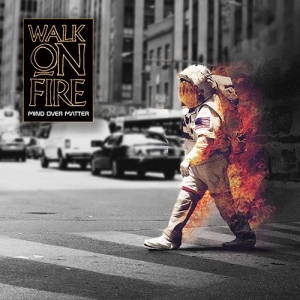 Walk on Fire - Mind Over Matter (2017)