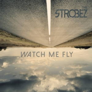 The Strobez - Watch Me Fly (2017)