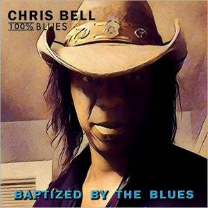 Chris Bell 100% Blues - Baptized By The Blues (2017)