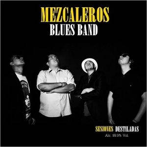 Mezcaleros Blues Band  Sesiones Destiladas (2017)
