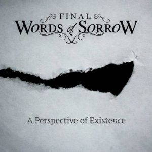Final Words Of Sorrow  A Perspective Of Existence (2017)