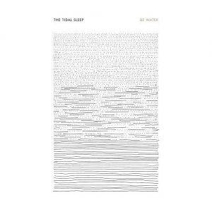 The Tidal Sleep – Be Water (2017)
