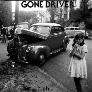 Gone Driver  Eh (2017)