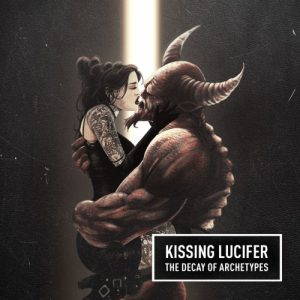 Kissing Lucifer  The Decay Of Archetypes (2017)