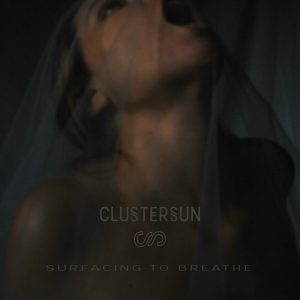 Clustersun – Surfacing To Breathe (2017)
