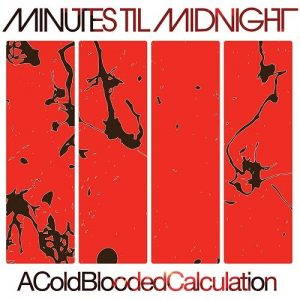 Minutes Til Midnight – A Cold-Blooded Calculation (2017)