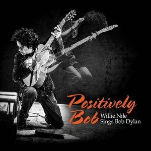 Willie Nile – Positively Bob: Willie Nile Sings Bob Dylan (2017)