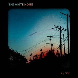 The White Noise - AM / PM (2017)