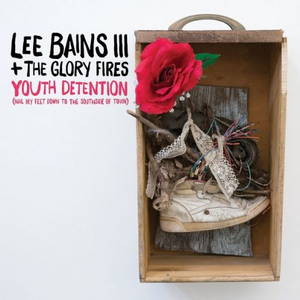 Lee Bains III and The Glory Fires - Youth Detention (2017)