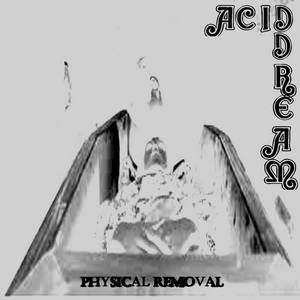 Acid Dream - Physical Removal (2017)