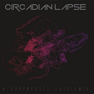 Circadian Lapse - A Suppressed Existence (2017)