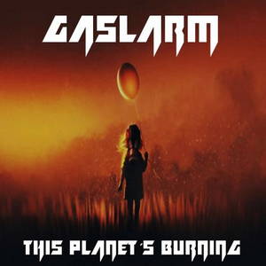 Gaslarm - This Planet´s Burning (2017)