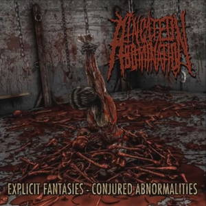 Incited Abomination - Explicit Fantasies - Conjured Abnormalities (2017)