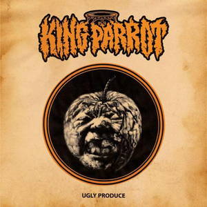 King Parrot - Ugly Produce (2017)