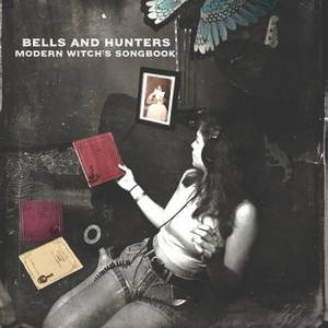 Bells And Hunters - Modern Witch's Songbook (2017)