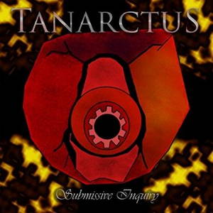 Tanarctus - Submissive Inquiry (2017)