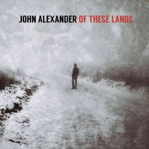 John Alexander - Of These Lands (2017)