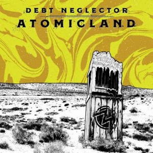 Debt Neglector - Atomicland (2017)