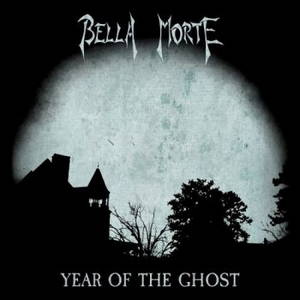 Bella Morte - Year Of The Ghost (2017)