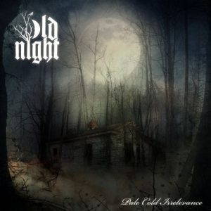 Old Night – Pale Cold Irrelevance (2017)
