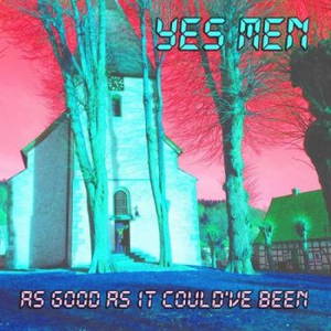 Yes Men - As Good As It Could've Been (2017)
