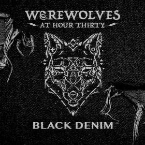 Werewolves at Hour 30 - Black Denim (2017)