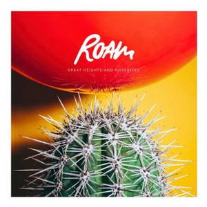 Roam - Great Heights & Nosedives (2017)