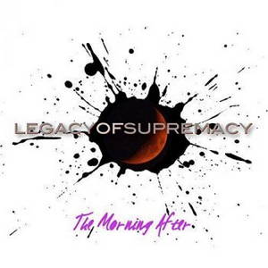 Legacy Of Supremacy - The Morning After (2017)