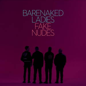 Barenaked Ladies - Fake Nudes (2017)