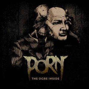 Porn – The Ogre Inside (2017)