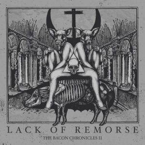 Lack Of Remorse – The Bacon Chronicles II (2017)