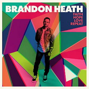 Brandon Heath - Faith Hope Love Repeat (2017)
