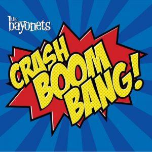 The Bayonets - Crash Boom Bang! (Re-Release) (2017)
