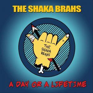 The Shaka Brahs - A Day Or A Lifetime (2017)