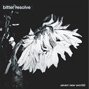 Bitter Resolve - Seven New Worlds (2017)