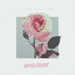 Thrillchaser - A Lot Like Love
