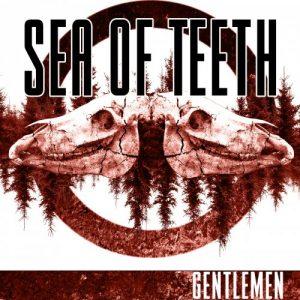Sea Of Teeth - Gentlemen (2017)