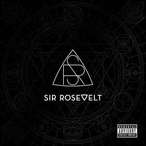 Sir Rosevelt - Sir Rosevelt (2017)