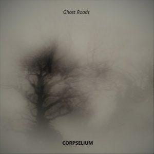 Corpselium - Ghost Roads (2017)