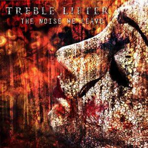 Treble Lifter - The Noise We Leave (2017)