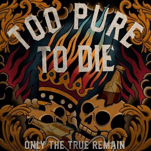 Too Pure To Die - Only The True Remain
