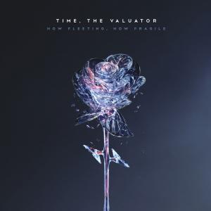 Time, The Valuator - How Fleeting, How Fragile