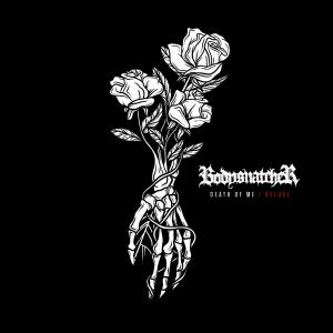 Bodysnatcher - Death of Me (Deluxe)
