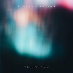 Lights & Motion - While We Dream